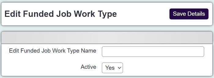 "a screenshot of the enter new funded work types option page, this includes a field for the name and an active."